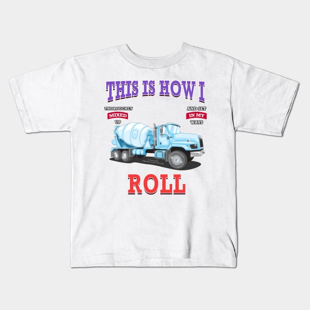 This Is How I Roll Concrete Mixer Construction Novelty Gift Kids T-Shirt by Airbrush World